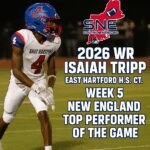 Isaiah Tripp, 2026 WR from East Hartford, named top performer in New England Week 5.